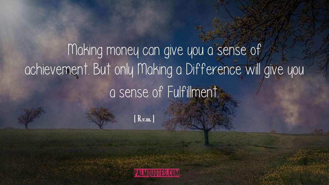 R.v.m. Quotes: Making money can give you