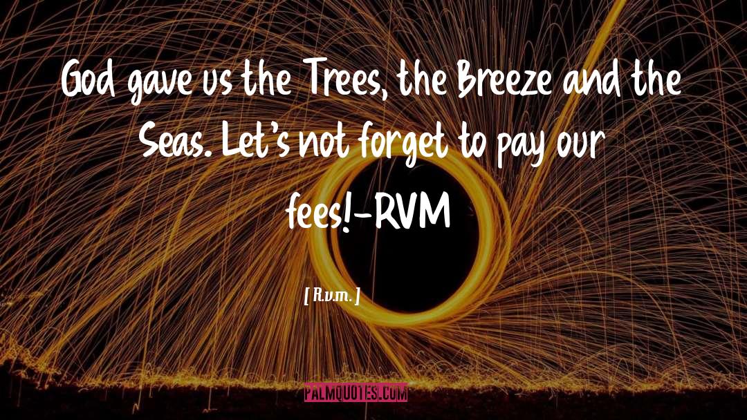 R.v.m. Quotes: God gave us the Trees,