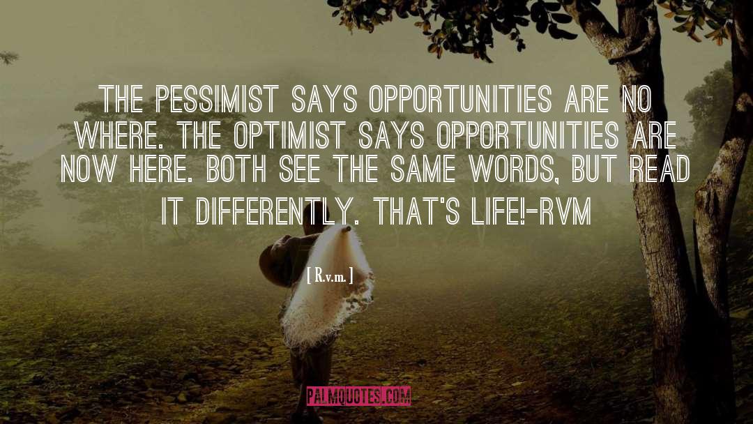 R.v.m. Quotes: The pessimist says opportunities are