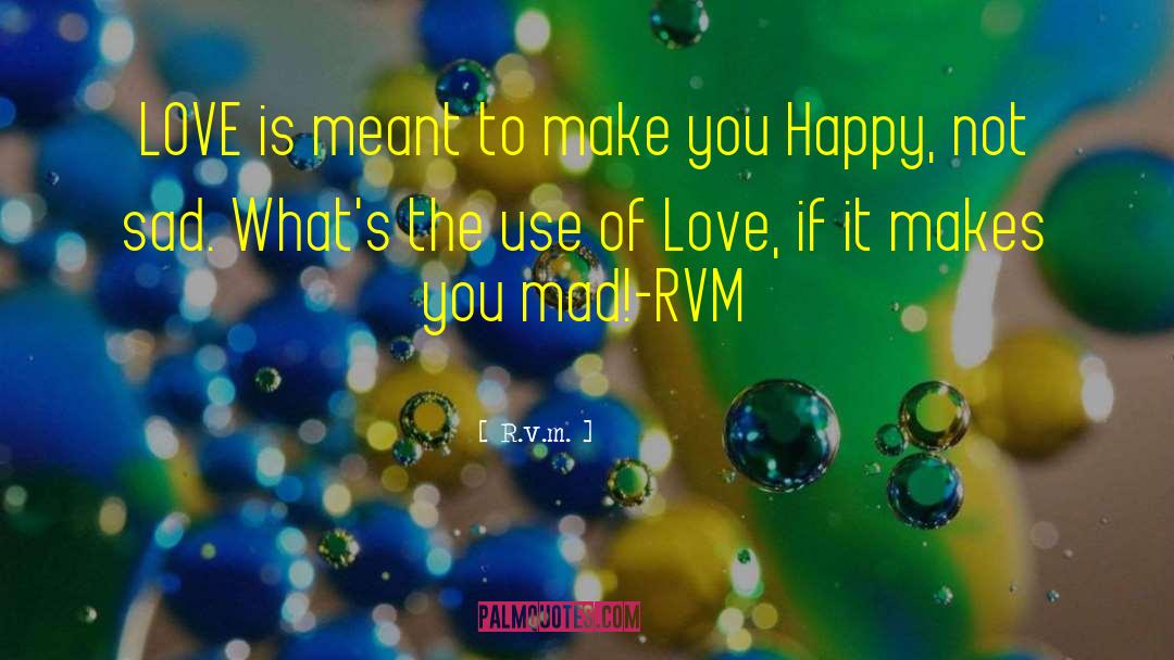 R.v.m. Quotes: LOVE is meant to make