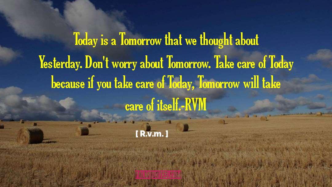 R.v.m. Quotes: Today is a Tomorrow that