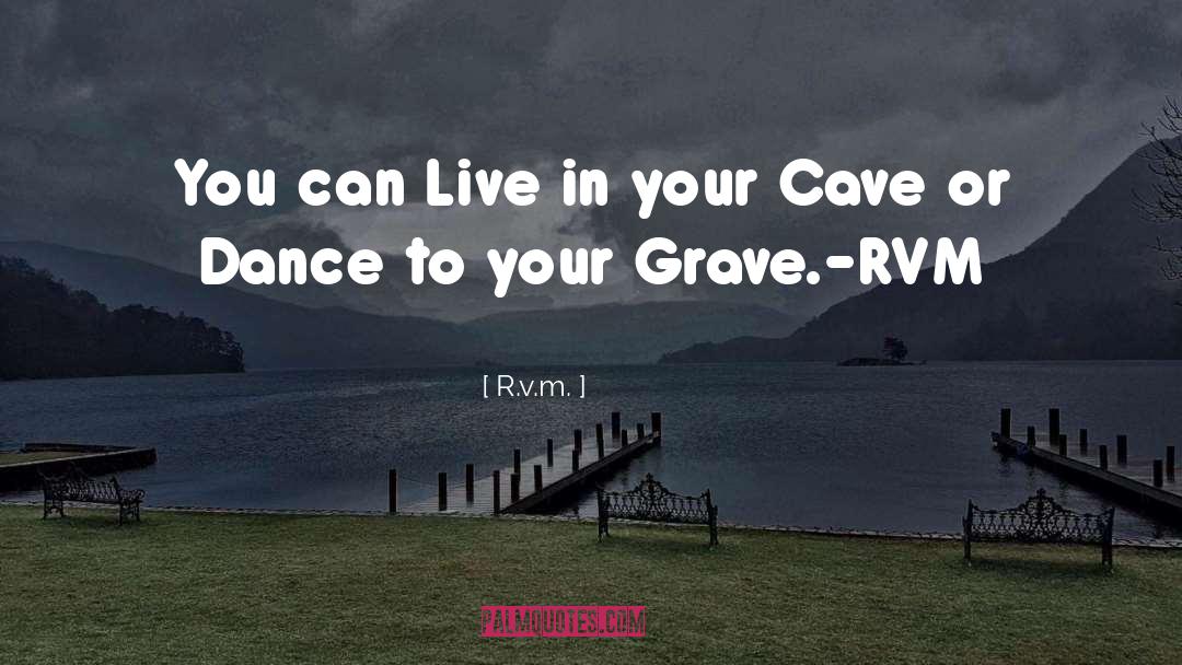 R.v.m. Quotes: You can Live in your