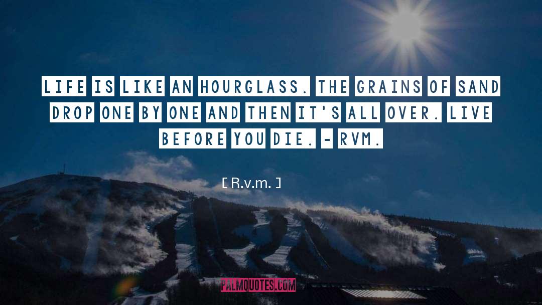 R.v.m. Quotes: Life is like an Hourglass.