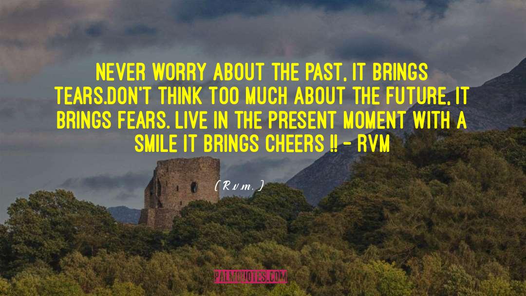 R.v.m. Quotes: Never worry about the Past,