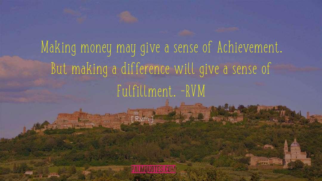 R.v.m. Quotes: Making money may give a