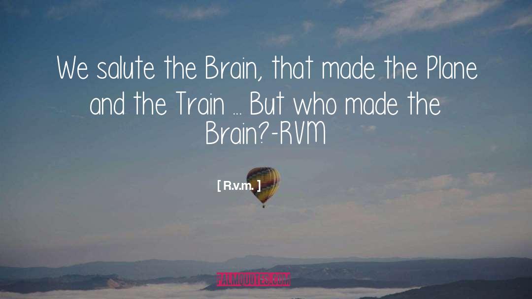 R.v.m. Quotes: We salute the Brain, that