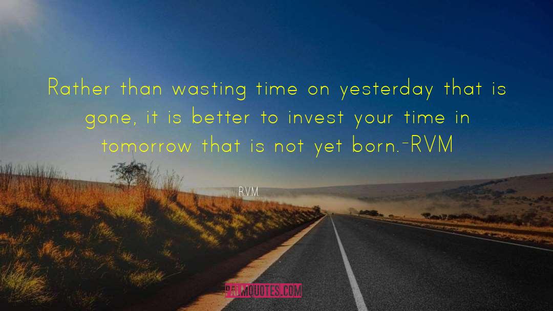 R.v.m. Quotes: Rather than wasting time on