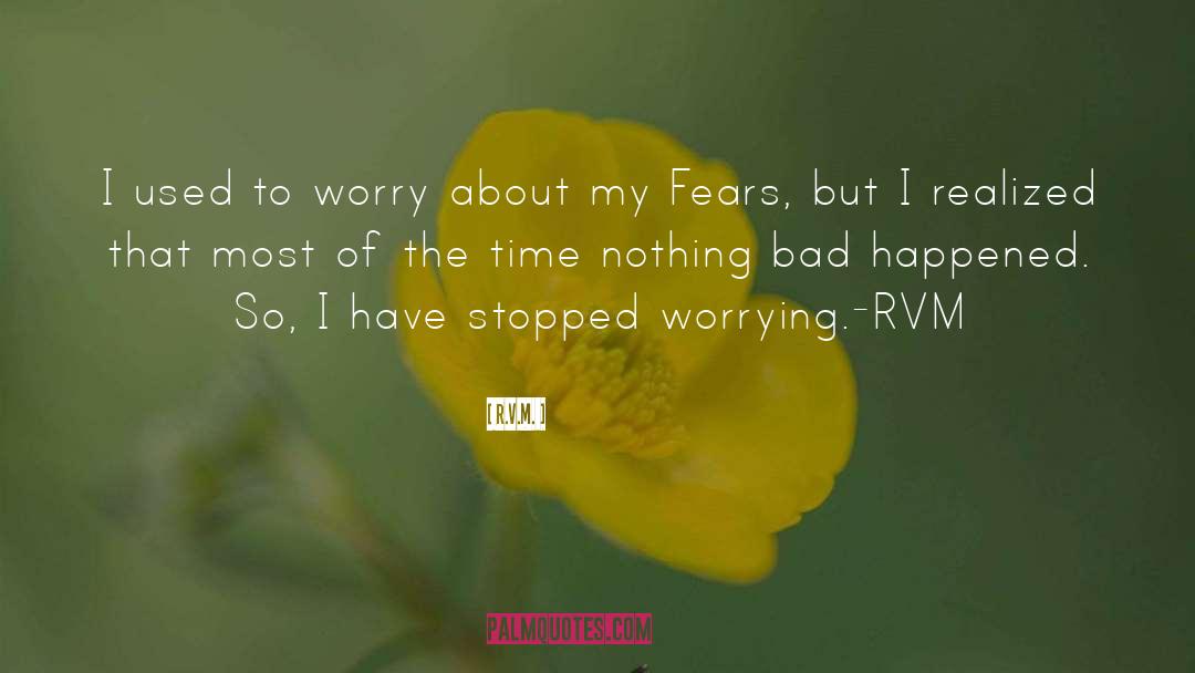 R.v.m. Quotes: I used to worry about