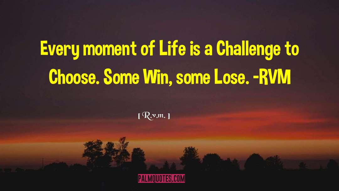 R.v.m. Quotes: Every moment of Life is