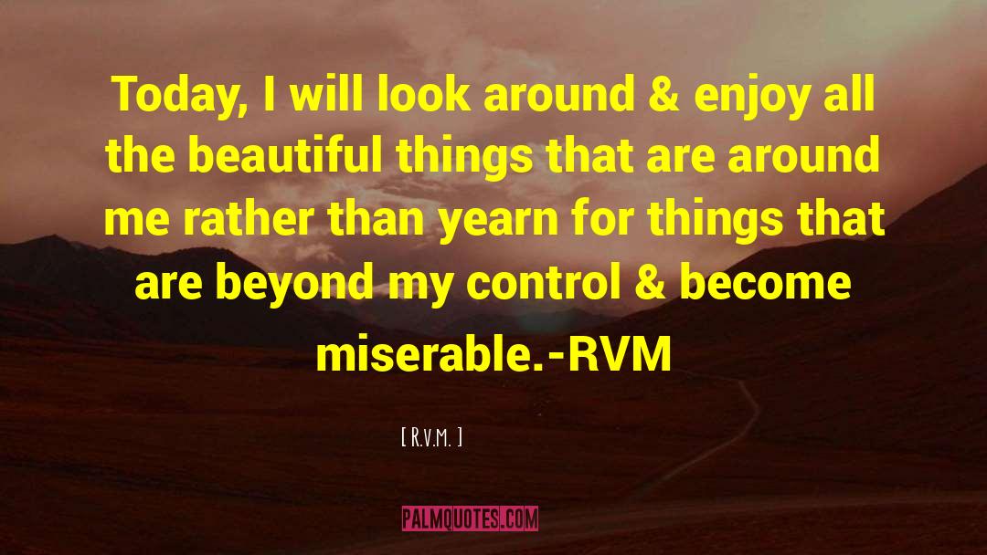 R.v.m. Quotes: Today, I will look around