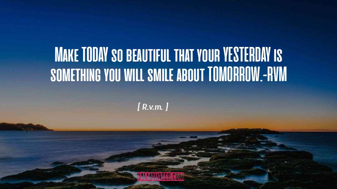 R.v.m. Quotes: Make TODAY so beautiful that