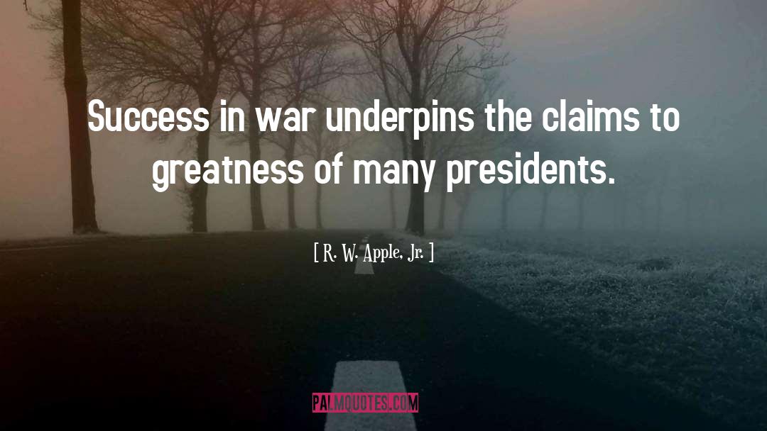 R. W. Apple, Jr. Quotes: Success in war underpins the