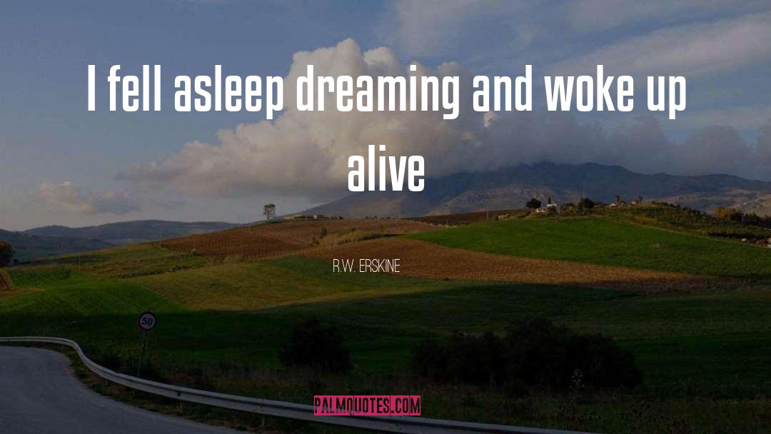 R.W. Erskine Quotes: I fell asleep dreaming and