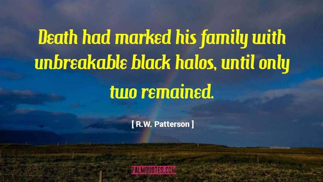 R.W.  Patterson Quotes: Death had marked his family