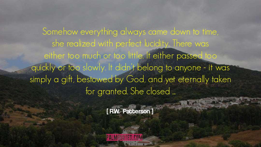 R.W.  Patterson Quotes: Somehow everything always came down