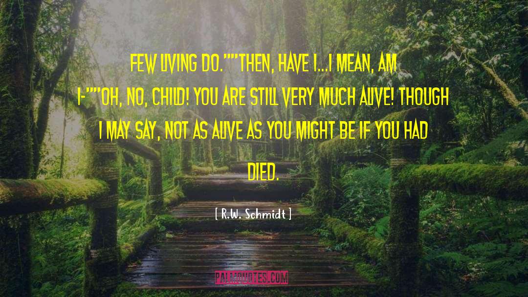 R.W. Schmidt Quotes: Few living do.