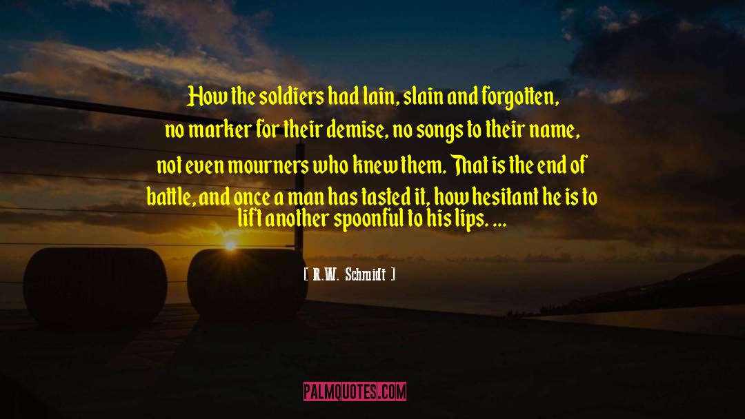 R.W. Schmidt Quotes: How the soldiers had lain,