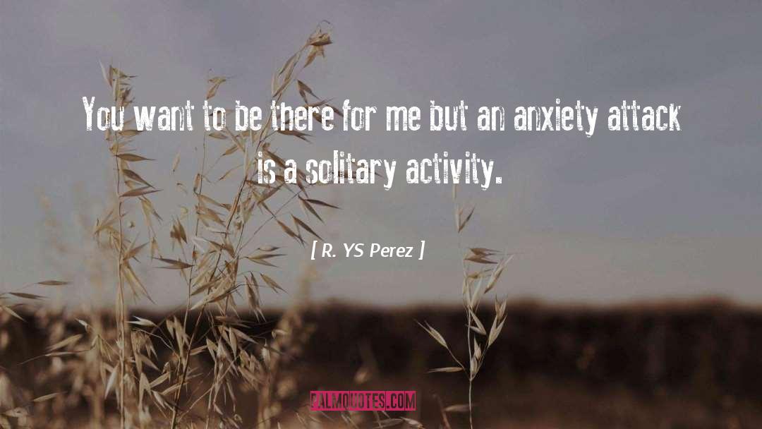 R. YS Perez Quotes: You want to be there