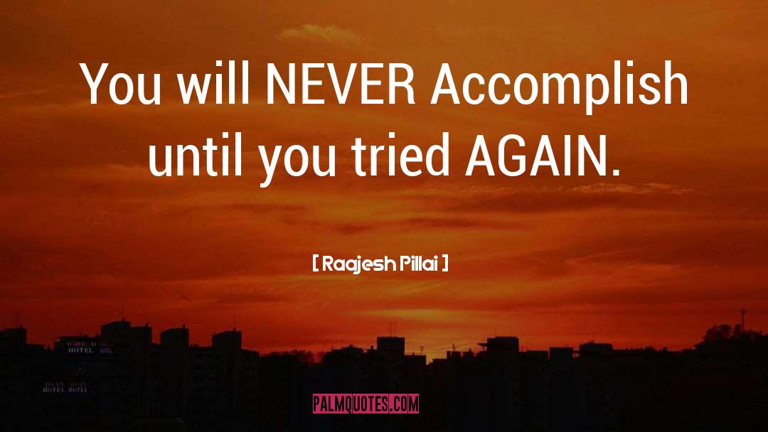 Raajesh Pillai Quotes: You will NEVER Accomplish until