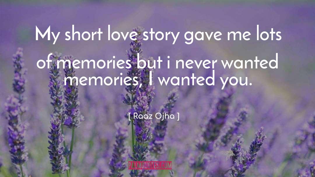 Raaz Ojha Quotes: My short love story gave