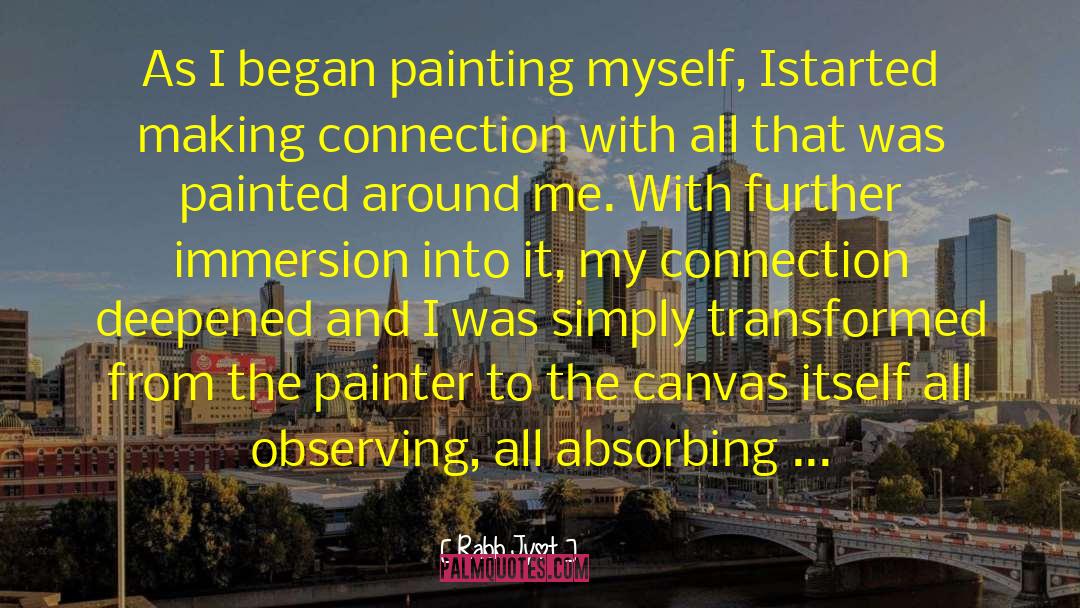 Rabb Jyot Quotes: As I began painting myself,