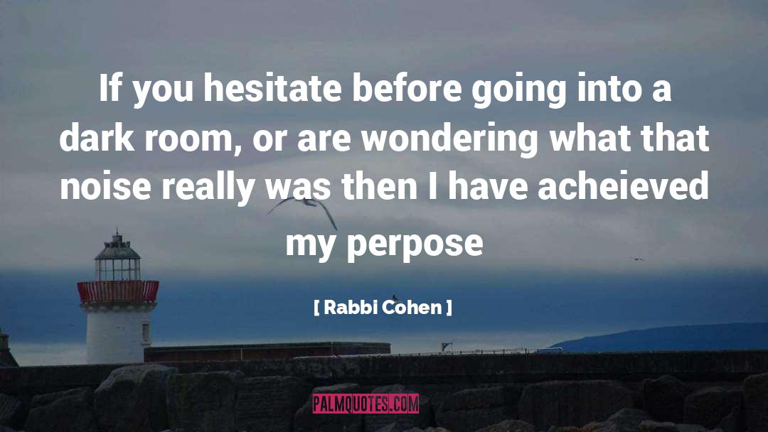 Rabbi Cohen Quotes: If you hesitate before going