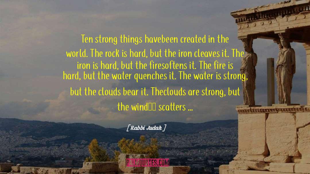 Rabbi Judah Quotes: Ten strong things have<br />been