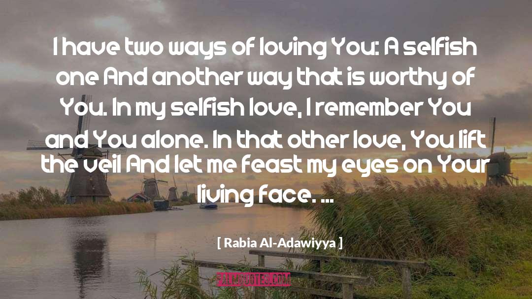 Rabi'a Al-'Adawiyya Quotes: I have two ways of