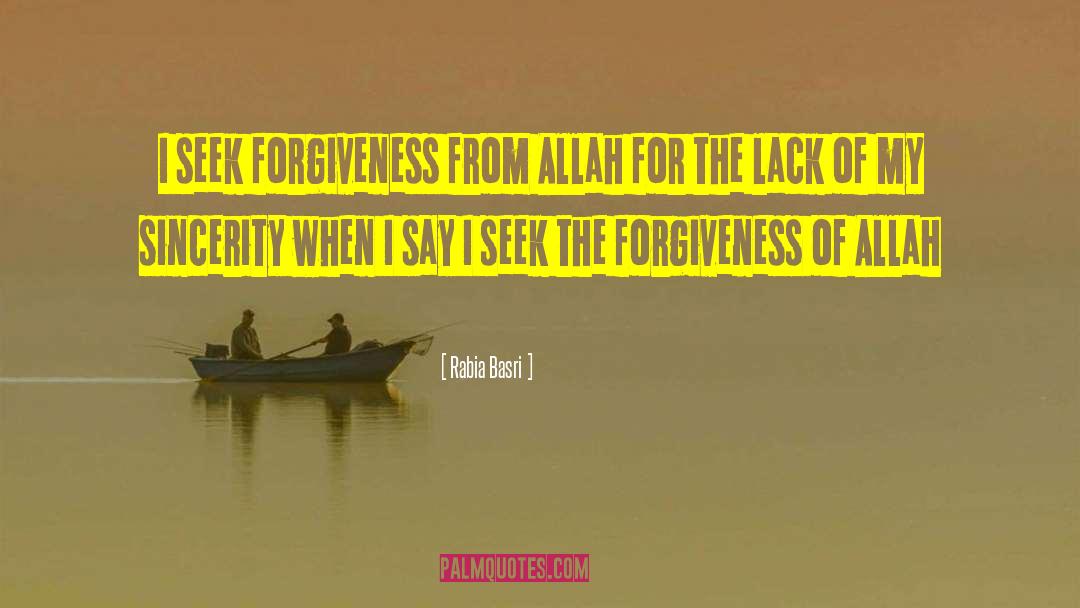 Rabia Basri Quotes: I seek forgiveness from Allah