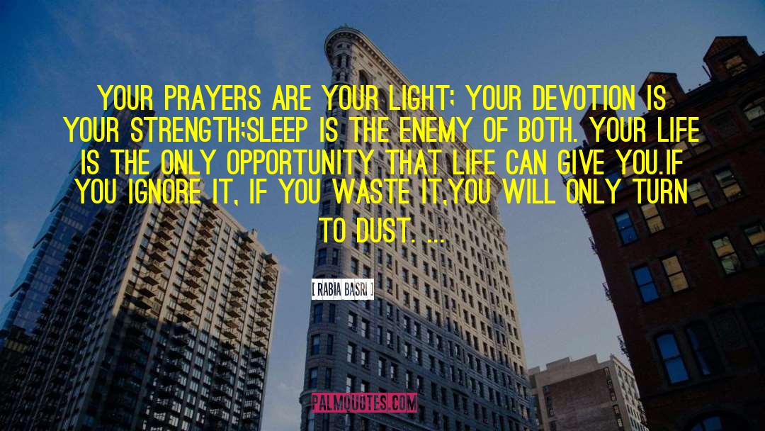 Rabia Basri Quotes: Your prayers are your light;