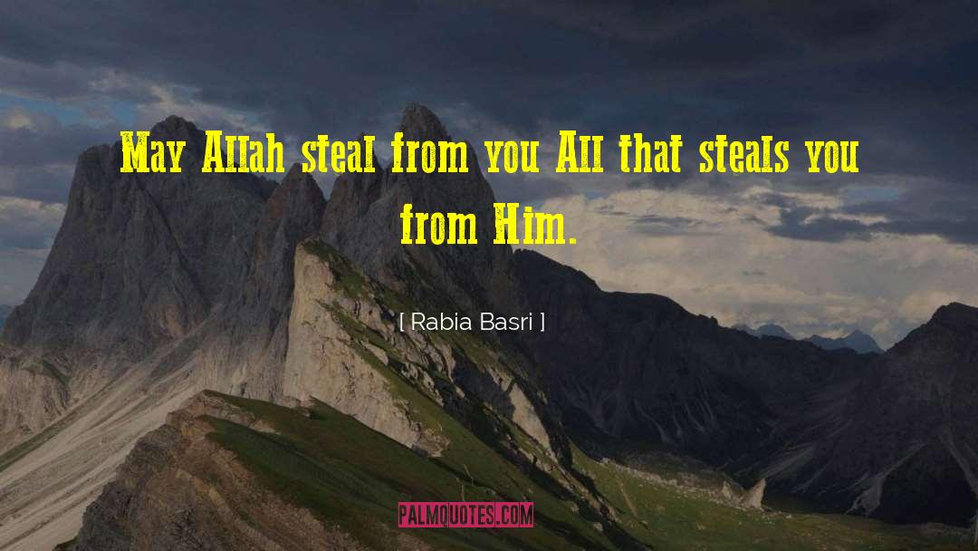 Rabia Basri Quotes: May Allah steal from you