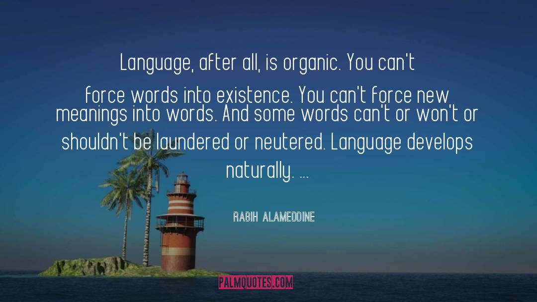 Rabih Alameddine Quotes: Language, after all, is organic.