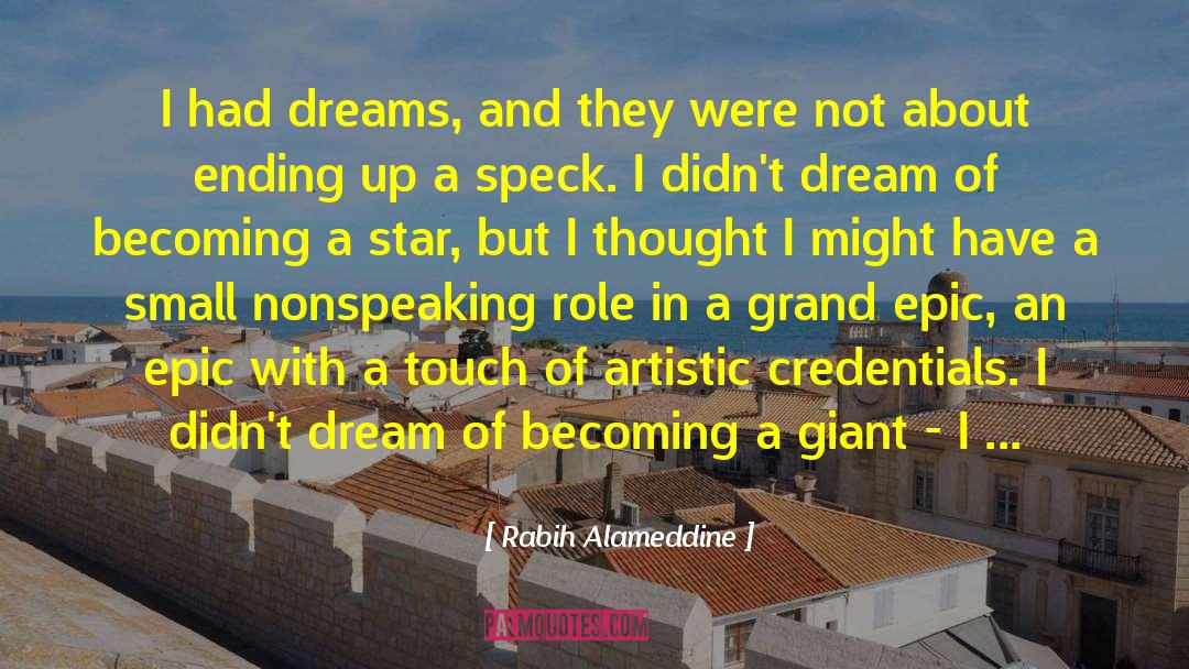 Rabih Alameddine Quotes: I had dreams, and they