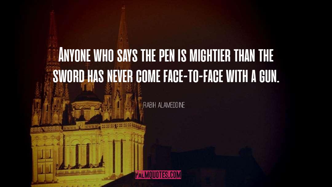 Rabih Alameddine Quotes: Anyone who says the pen