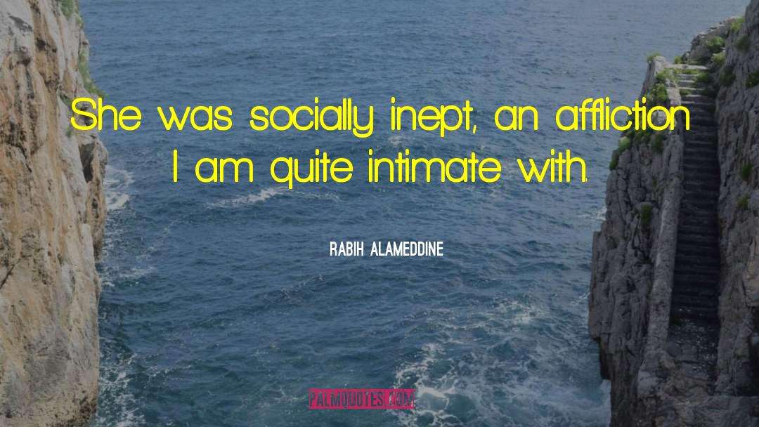 Rabih Alameddine Quotes: She was socially inept, an