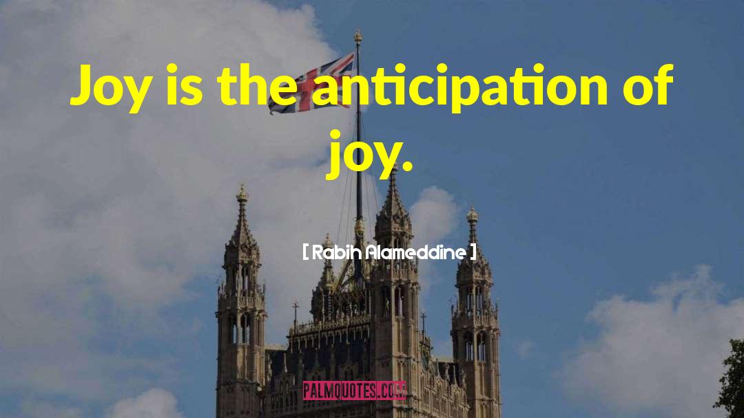Rabih Alameddine Quotes: Joy is the anticipation of