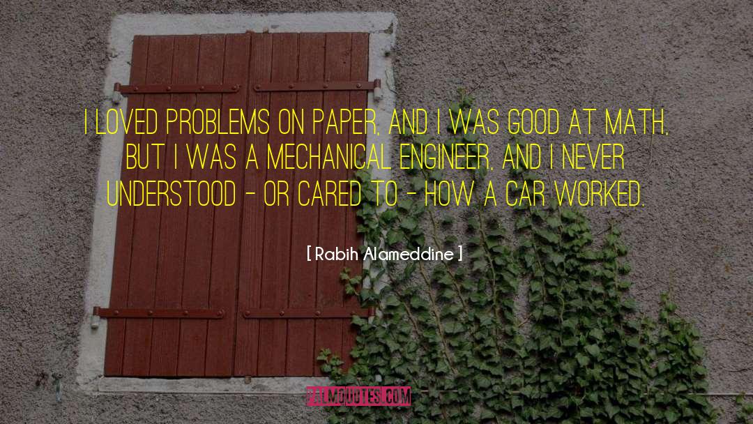 Rabih Alameddine Quotes: I loved problems on paper,