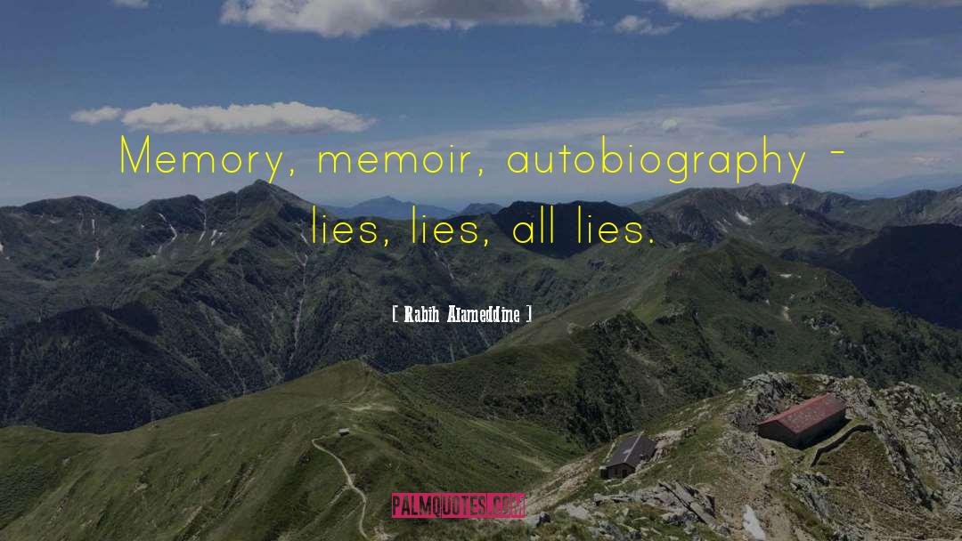 Rabih Alameddine Quotes: Memory, memoir, autobiography - lies,