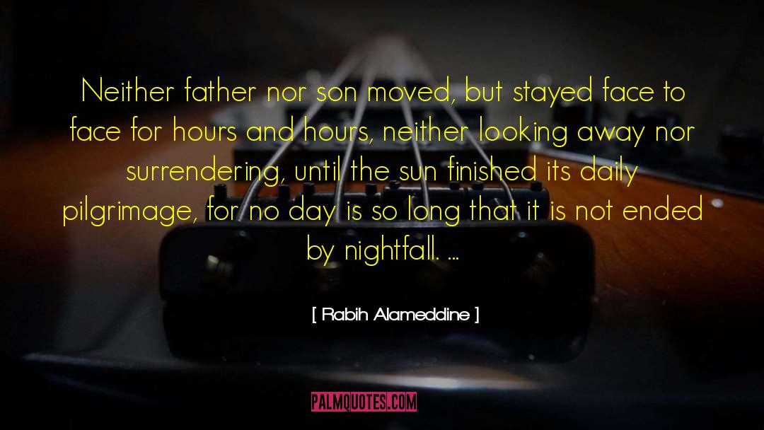 Rabih Alameddine Quotes: Neither father nor son moved,