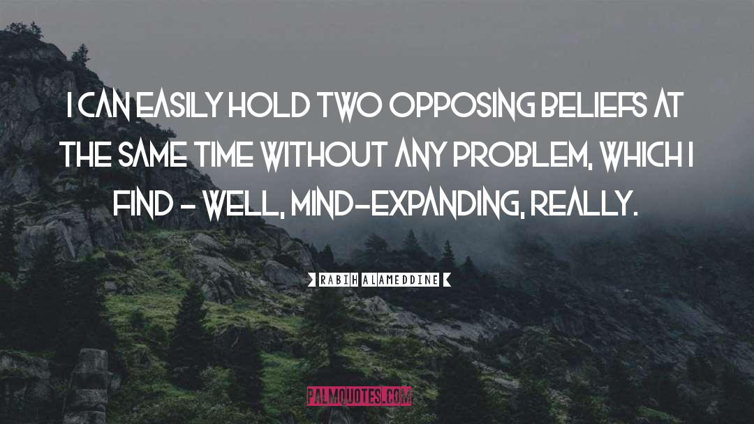 Rabih Alameddine Quotes: I can easily hold two