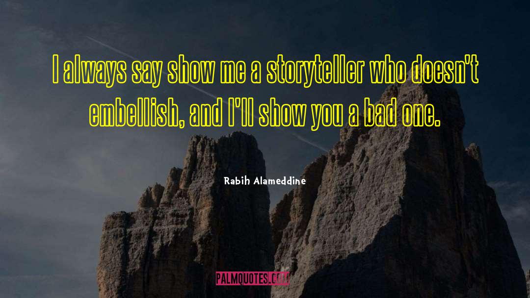 Rabih Alameddine Quotes: I always say show me