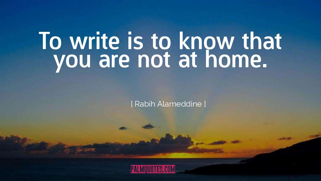 Rabih Alameddine Quotes: To write is to know