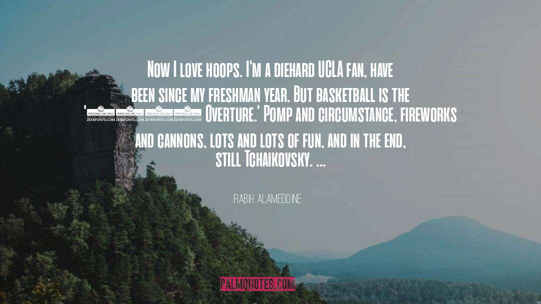 Rabih Alameddine Quotes: Now I love hoops. I'm