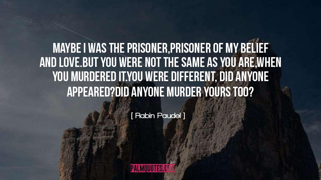Rabin Paudel Quotes: Maybe I was the prisoner,<br