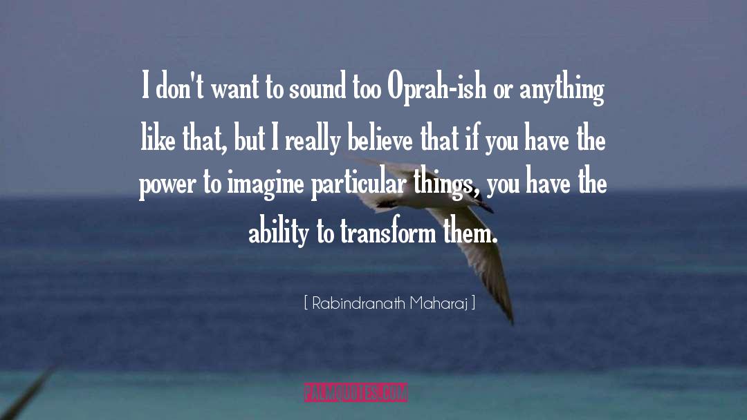 Rabindranath Maharaj Quotes: I don't want to sound