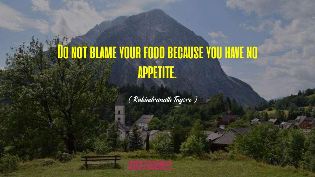 Rabindranath Tagore Quotes: Do not blame your food