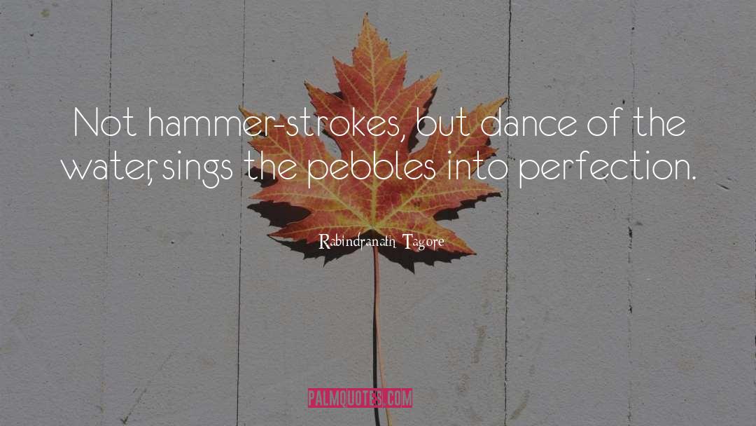 Rabindranath Tagore Quotes: Not hammer-strokes, but dance of