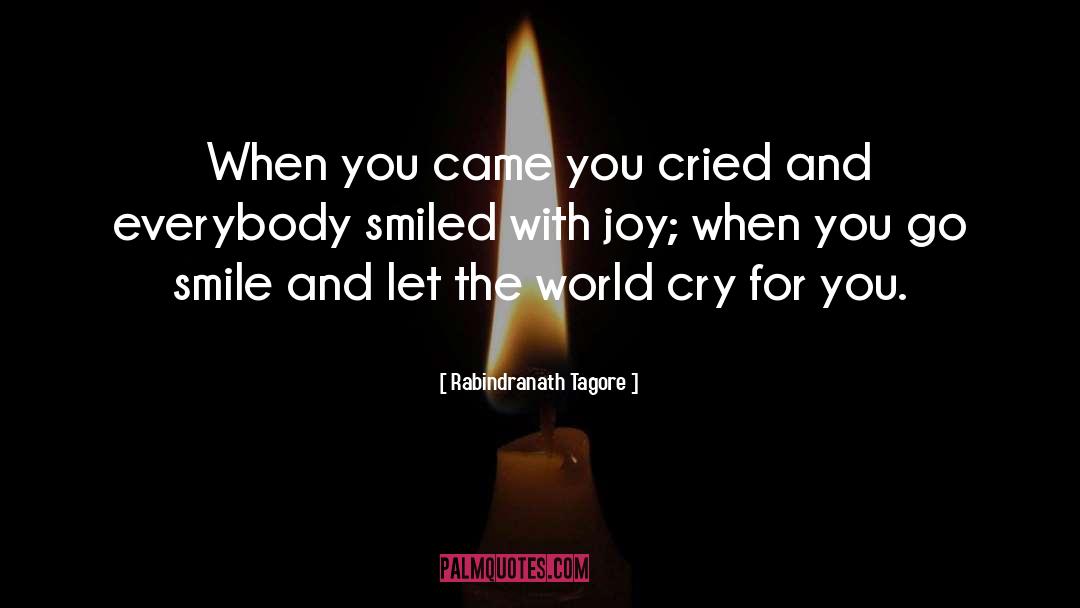 Rabindranath Tagore Quotes: When you came you cried