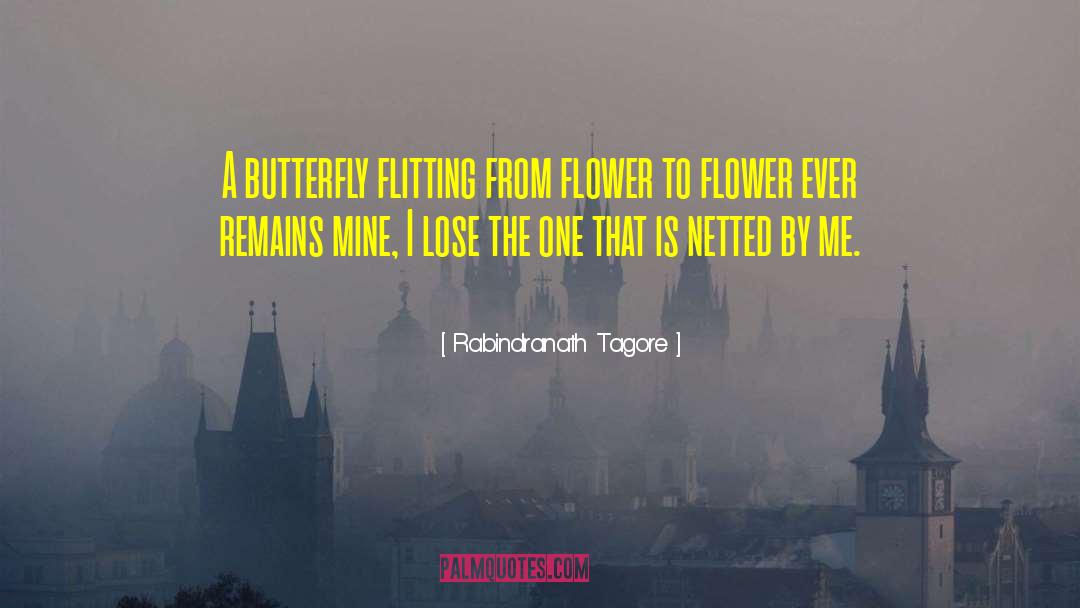 Rabindranath Tagore Quotes: A butterfly flitting from flower