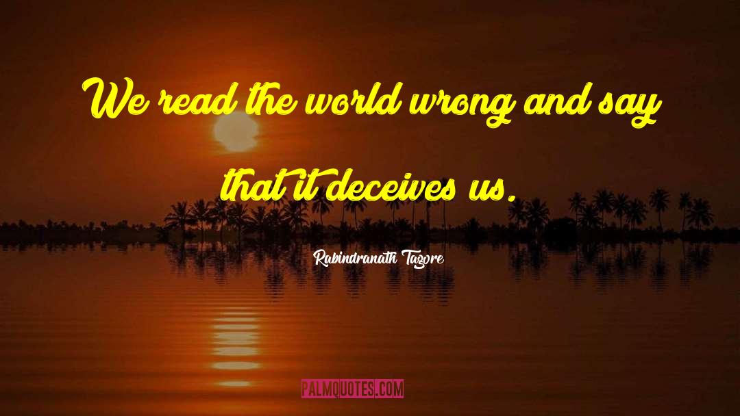 Rabindranath Tagore Quotes: We read the world wrong